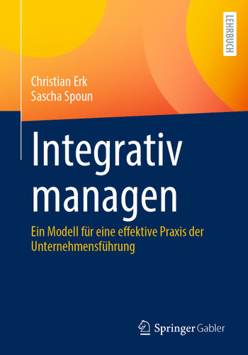 Integrativ managen: Ein Modell für eine effektive Praxis der Unternehmensführung book cover by Christian Erk, Sascha Spoun