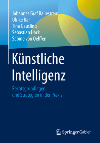 Künstliche Intelligenz: Rechtsgrundlagen und Strategien in der Praxis book cover by Johannes Graf Ballestrem, Ulrike Bär, Tina Gausling, Sebastian Hack, Sabine von Oelffen