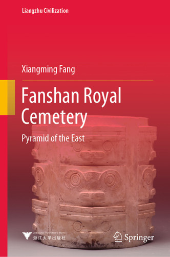 Fanshan Royal Cemetery: Pyramid of the East (Liangzhu Civilization) book cover by Xiangming Fang