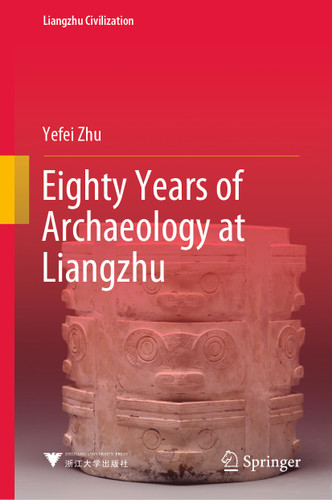 Eighty Years of Archaeology at Liangzhu (Liangzhu Civilization) book cover by Yefei Zhu