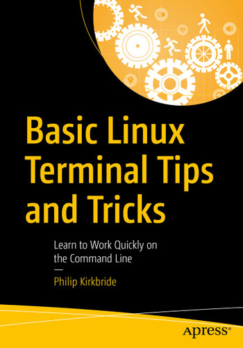 Basic Linux Terminal Tips and Tricks: Learn to Work Quickly on the Command Line book cover by Philip Kirkbride