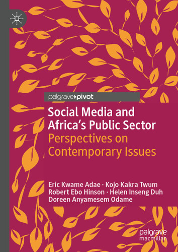 Social Media and Africa's Public Sector: Perspectives on Contemporary Issues (Palgrave Studies of Public Sector Management in Africa) book cover by Eric Kwame Adae, Kojo Kakra Twum, Robert Ebo Hinson, Helen Inseng Duh, Doreen Anyamesem Odame