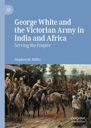 George White and the Victorian Army in India and Africa: Serving the Empire book cover by Stephen M. Miller