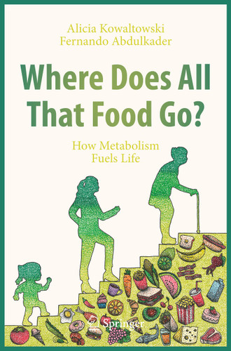 Where Does All That Food Go?: How Metabolism Fuels Life book cover by Alicia Kowaltowski, Fernando Abdulkader