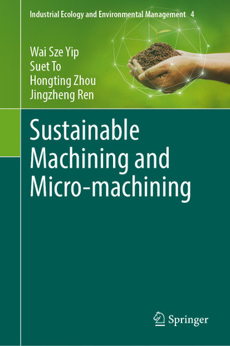 Sustainable Machining and Micro-machining (Industrial Ecology and Environmental Management #4) book cover by Wai Sze Yip, Suet To, Hongting Zhou, Jingzheng Ren