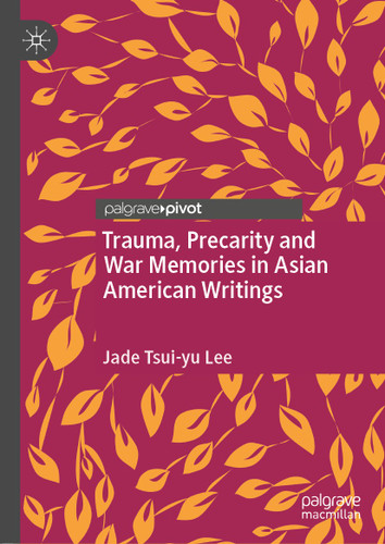 Trauma, Precarity and War Memories in Asian American Writings book cover by Jade Tsui-yu Lee