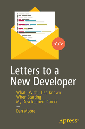 Letters to a New Developer: What I Wish I Had Known When Starting My Development Career book cover by Dan Moore