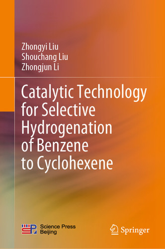 Catalytic Technology for Selective Hydrogenation of Benzene to Cyclohexene book cover by Zhongyi Liu, Shouchang Liu, Zhongjun Li