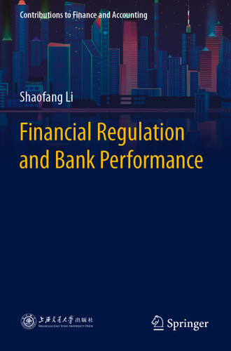 Financial Regulation and Bank Performance (Contributions to Finance and Accounting) book cover by Shaofang Li