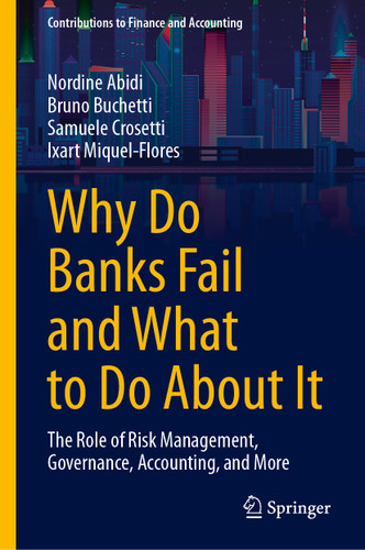 Why Do Banks Fail and What to Do About It: The Role of Risk Management, Governance, Accounting, and More (Contributions to Finance and Accounting) book cover by Nordine Abidi, Bruno Buchetti, Samuele Crosetti, Ixart Miquel-Flores