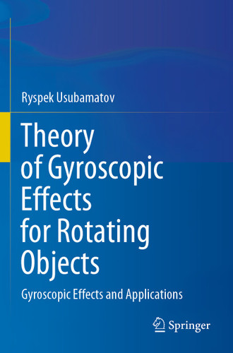 Theory of Gyroscopic Effects for Rotating Objects: Gyroscopic Effects and Applications book cover by Ryspek Usubamatov