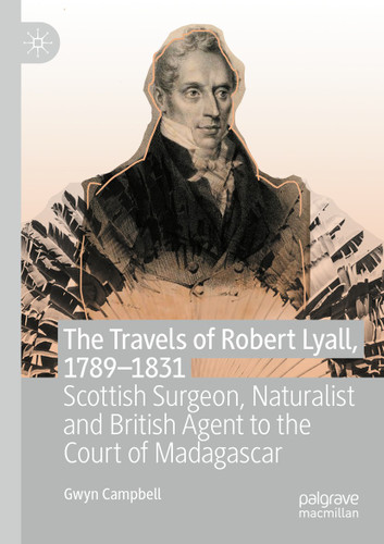 The Travels of Robert Lyall, 1789–1831: Scottish Surgeon, Naturalist and British Agent to the Court of Madagascar book cover by Gwyn Campbell