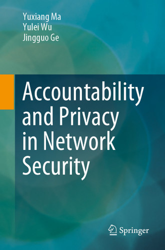 Accountability and Privacy in Network Security book cover by Yuxiang Ma, Yulei Wu, Jingguo Ge
