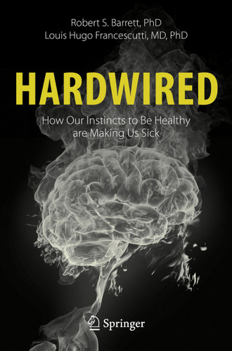 Hardwired: How Our Instincts to Be Healthy are Making Us Sick book cover by Robert S. Barrett, Louis Hugo Francescutti