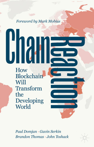 Chain Reaction: How Blockchain Will Transform the Developing World book cover by Paul Domjan, Gavin Serkin, Brandon Thomas, John Toshack
