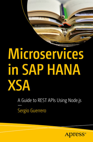 Microservices in SAP HANA XSA: A Guide to REST APIs Using Node.js book cover by Sergio Guerrero