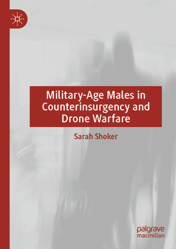 Military-Age Males in Counterinsurgency and Drone Warfare book cover by Sarah Shoker