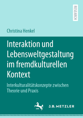 Interaktion und Lebensweltgestaltung im fremdkulturellen Kontext: Interkulturalitätskonzepte zwischen Theorie und Praxis book cover by Christina Henkel