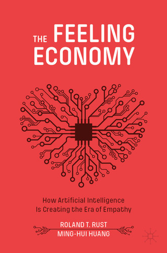 The Feeling Economy: How Artificial Intelligence Is Creating the Era of Empathy book cover by Roland T. Rust, Ming-Hui Huang