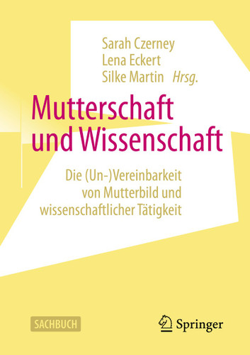 Mutterschaft und Wissenschaft: Die (Un-)Vereinbarkeit von Mutterbild und wissenschaftlicher Tätigkeit book cover by 