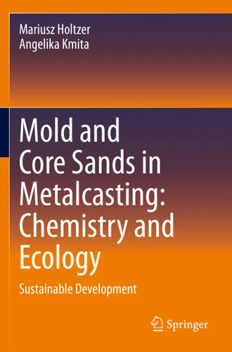 Mold and Core Sands in Metalcasting: Chemistry and Ecology: Sustainable Development book cover by Mariusz Holtzer, Angelika Kmita
