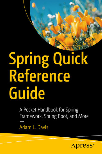 Spring Quick Reference Guide: A Pocket Handbook for Spring Framework, Spring Boot, and More book cover by Adam L. Davis