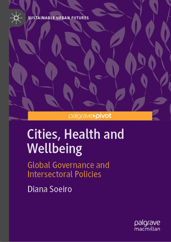 Cities, Health and Wellbeing: Global Governance and Intersectoral Policies (Sustainable Urban Futures) book cover by Diana Soeiro