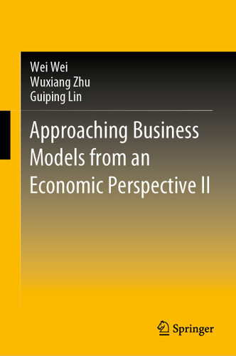 Approaching Business Models from an Economic Perspective II book cover by Wei Wei, Wuxiang Zhu, Guiping Lin