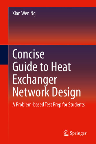 Concise Guide to Heat Exchanger Network Design: A Problem-based Test Prep for Students book cover by Xian Wen Ng