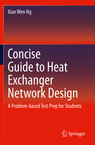 Concise Guide to Heat Exchanger Network Design: A Problem-based Test Prep for Students book cover by Xian Wen Ng
