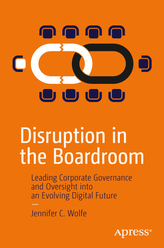 Disruption in the Boardroom: Leading Corporate Governance and Oversight into an Evolving Digital Future book cover by Jennifer C. Wolfe