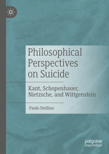 Philosophical Perspectives on Suicide: Kant, Schopenhauer, Nietzsche, and Wittgenstein book cover by Paolo Stellino
