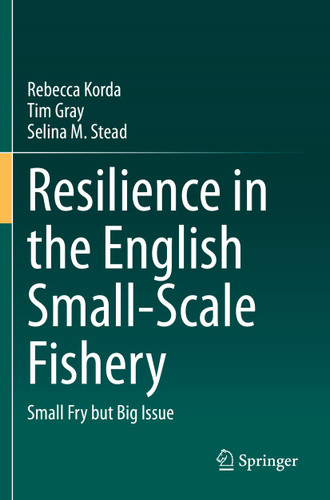 Resilience in the English Small-Scale Fishery: Small Fry but Big Issue book cover by Rebecca Korda, Tim Gray, Selina M. Stead