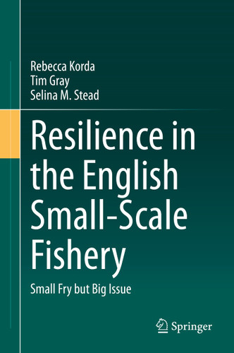 Resilience in the English Small-Scale Fishery: Small Fry but Big Issue book cover by Rebecca Korda, Tim Gray, Selina M. Stead