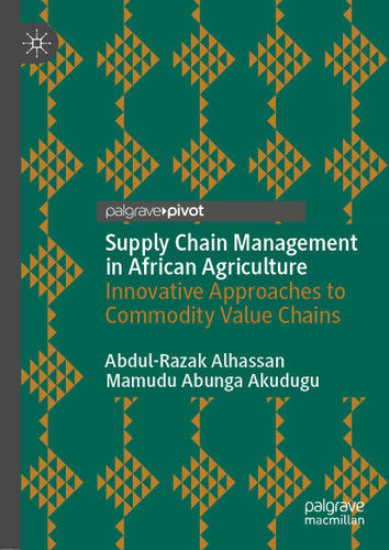Supply Chain Management in African Agriculture: Innovative Approaches to Commodity Value Chains book cover by Abdul-Razak Alhassan, Mamudu Abunga Akudugu