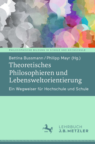 Theoretisches Philosophieren und Lebensweltorientierung: Ein Wegweiser für Hochschule und Schule (Philosophische Bildung in Schule und Hochschule) book cover by 