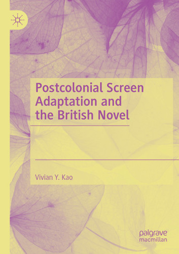 Postcolonial Screen Adaptation and the British Novel book cover by Vivian Y. Kao