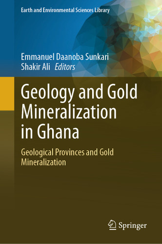 Geology and Gold Mineralization in Ghana: Geological Provinces and Gold Mineralization (Earth and Environmental Sciences Library) book cover by 