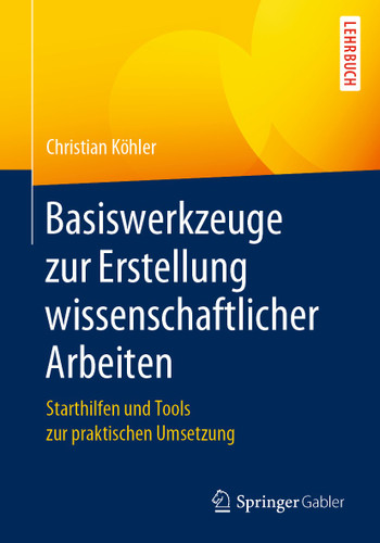 Basiswerkzeuge zur Erstellung wissenschaftlicher Arbeiten: Starthilfen und Tools zur praktischen Umsetzung book cover by Christian Köhler
