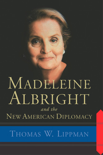 Madeleine Albright And The New American Diplomacy book cover by Thomas Lippman