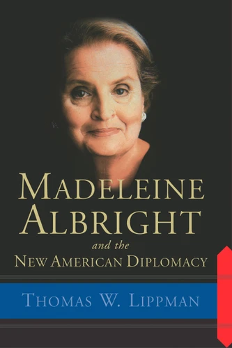 Madeleine Albright And The New American Diplomacy book cover by Thomas Lippman