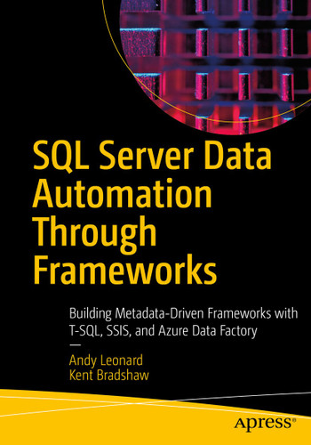 SQL Server Data Automation Through Frameworks: Building Metadata-Driven Frameworks with T-SQL, SSIS, and Azure Data Factory book cover by Andy Leonard, Kent Bradshaw