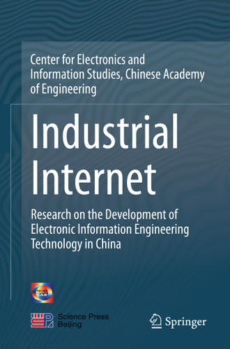 Industrial Internet: Research on the Development of Electronic Information Engineering Technology in China book cover by Chinese Academy of Engineering