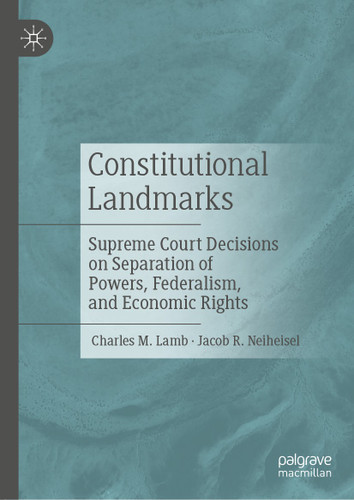 Constitutional Landmarks: Supreme Court Decisions on Separation of Powers, Federalism, and Economic Rights book cover by Charles M. Lamb, Jacob R. Neiheisel