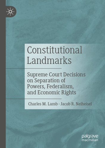 Constitutional Landmarks: Supreme Court Decisions on Separation of Powers, Federalism, and Economic Rights book cover by Charles M. Lamb, Jacob R. Neiheisel