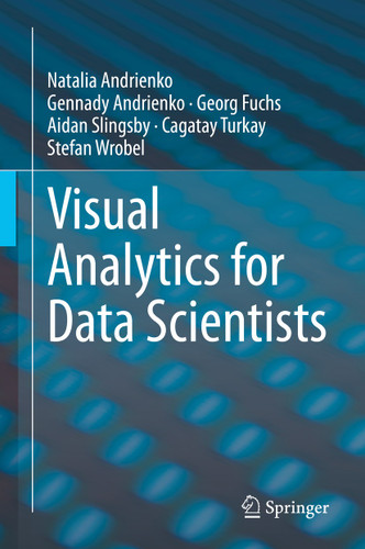 Visual Analytics for Data Scientists book cover by Natalia Andrienko, Gennady Andrienko, Georg Fuchs, Aidan Slingsby, Cagatay Turkay, Stefan Wrobel