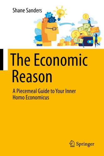 The Economic Reason: A Piecemeal Guide to Your Inner Homo Economicus book cover by Shane Sanders
