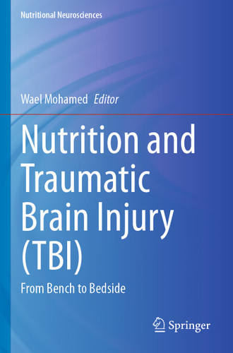 Nutrition and Traumatic Brain Injury (TBI): From Bench to Bedside (Nutritional Neurosciences) book cover by 
