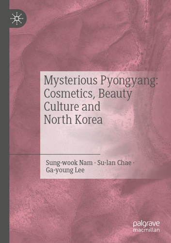 Mysterious Pyongyang: Cosmetics, Beauty Culture and North Korea book cover by Nam Sung-wook, Chae Su-lan, Lee Ga-young