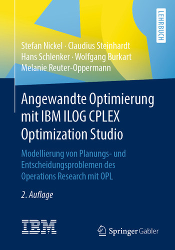 Angewandte Optimierung mit IBM ILOG CPLEX Optimization Studio: Modellierung von Planungs- und Entscheidungsproblemen des Operations Research mit OPL book cover by Stefan Nickel, Claudius Steinhardt, Hans Schlenker, Wolfgang Burkart, Melanie Reuter-Oppermann